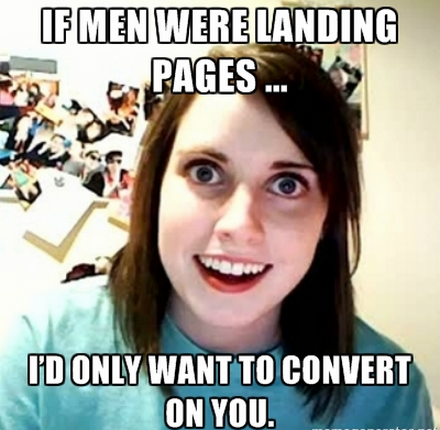 Если бы мужчины были целевыми страницами, то я согласилась бы на конверсию только с тобой.