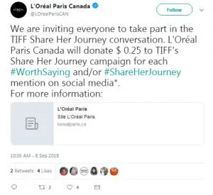 Мы приглашаем каждого принять участие в диалоге TIFF Share Her Journey. За каждое упоминание в социальных сетях #WorthSaying и/или #ShareHerJourney L’Oreal Paris Canada пожертвует $0.25 в кампанию TIFF Share Her Journey.